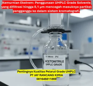 Pentingnya Kualitas Pelarut Grade UHPLC